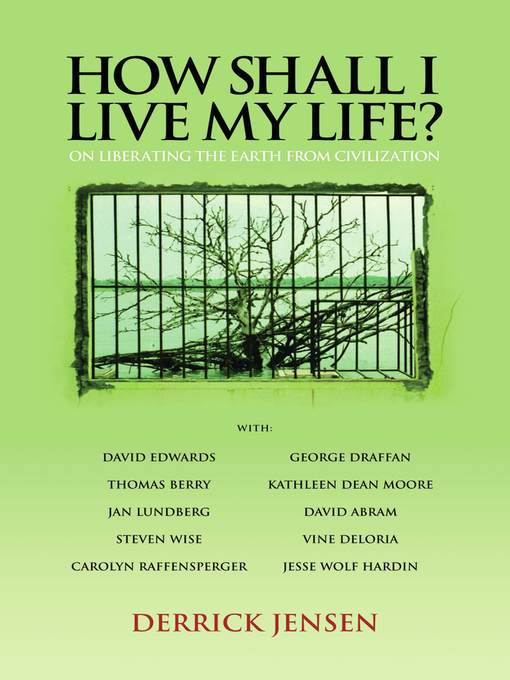 Title details for How Shall I Live My Life? by Derrick Jensen - Available